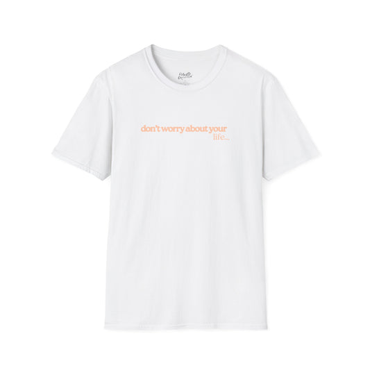 Don't Worry About Your Life Tee